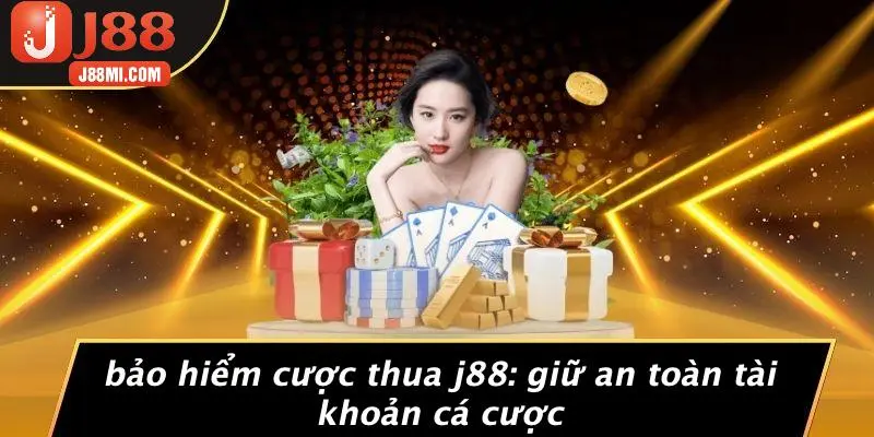 BẢO HIỂM CƯỢC THUA J88