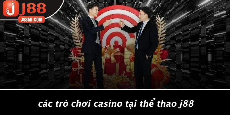 Các Trò Chơi Casino Tại Thể Thao J88
