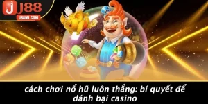 CÁCH CHƠI NỔ HŨ LUÔN THẮNG