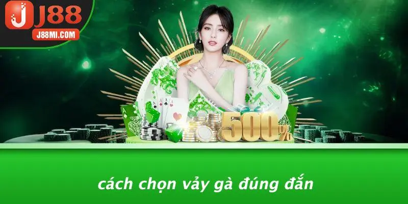Cách Chọn Vảy Gà Đúng Đắn