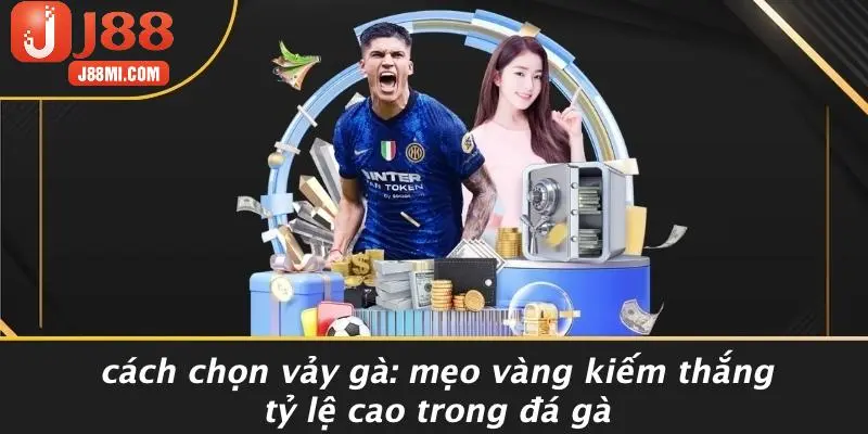 CÁCH CHỌN VẢY GÀ