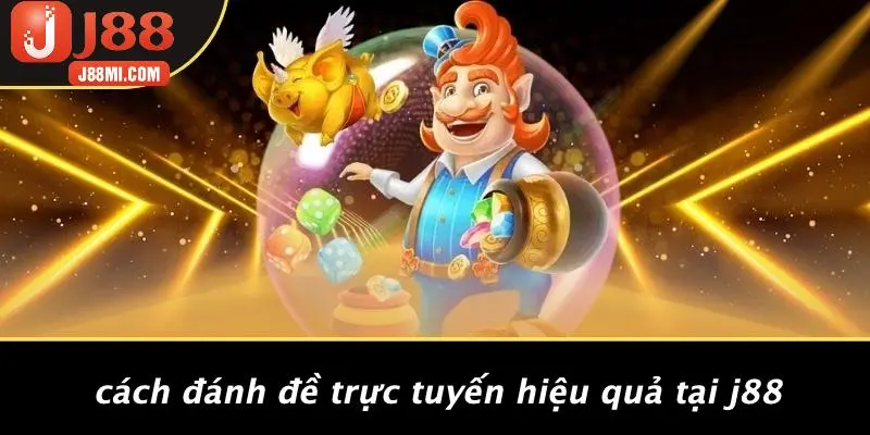 Cách Đánh Đề Trực Tuyến Hiệu Quả Tại J88