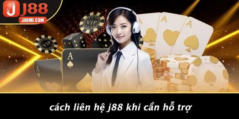 Cách Liên Hệ J88 Khi Cần Hỗ Trợ