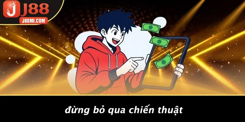 Đừng Bỏ Qua Chiến Thuật