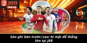 KÈO GHI BÀN TRƯỚC/SAU