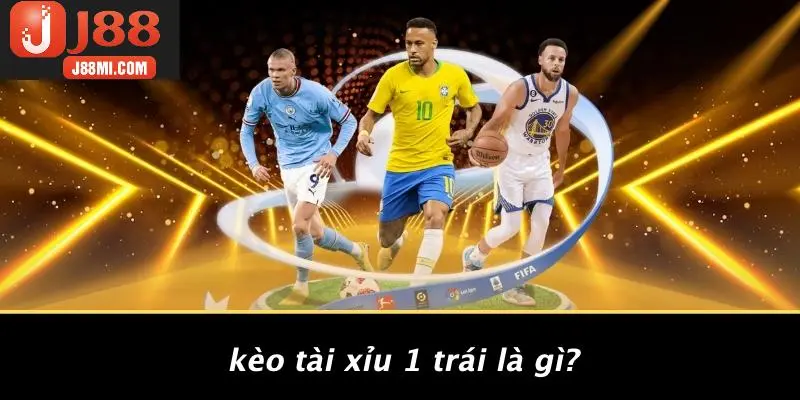 Kèo Tài Xỉu 1 Trái Là Gì?