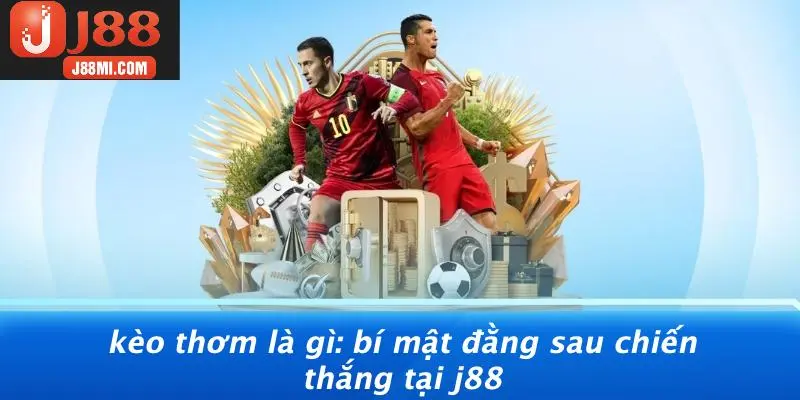 KÈO THƠM LÀ GÌ