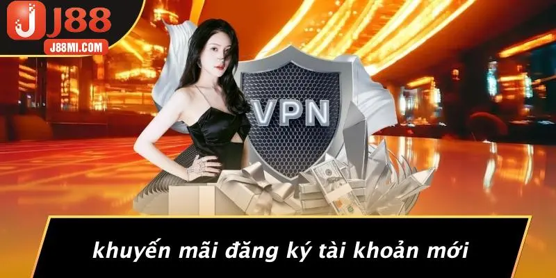 Khuyến Mãi Đăng Ký Tài Khoản Mới