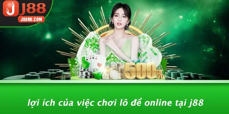 Lợi Ích Của Việc Chơi Lô Đề Online Tại J88