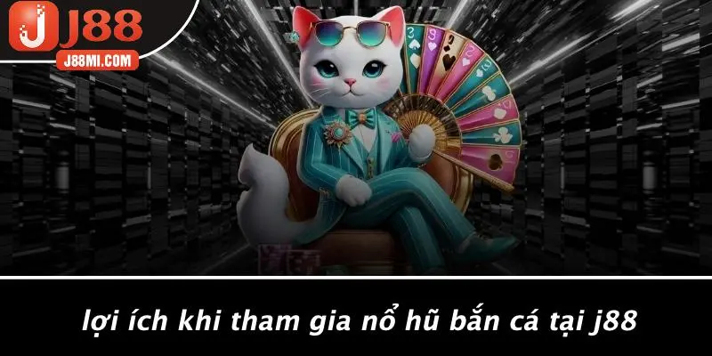 Lợi Ích Khi Tham Gia Nổ Hũ Bắn Cá Tại J88