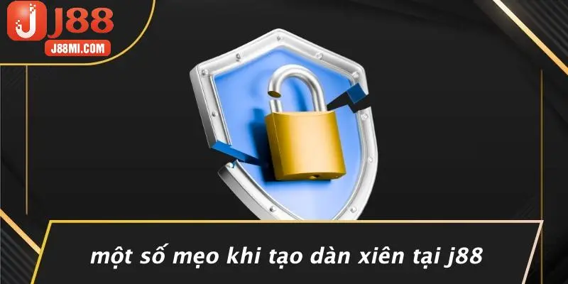 Một Số Mẹo Khi Tạo Dàn Xiên Tại J88