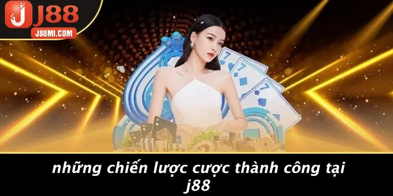 Những Chiến Lược Cược Thành Công Tại J88