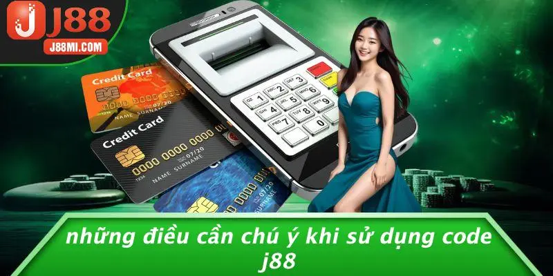 Những Điều Cần Chú Ý Khi Sử Dụng Code J88