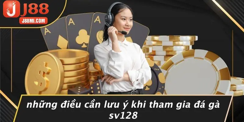 Những Điều Cần Lưu Ý Khi Tham Gia Đá Gà SV128