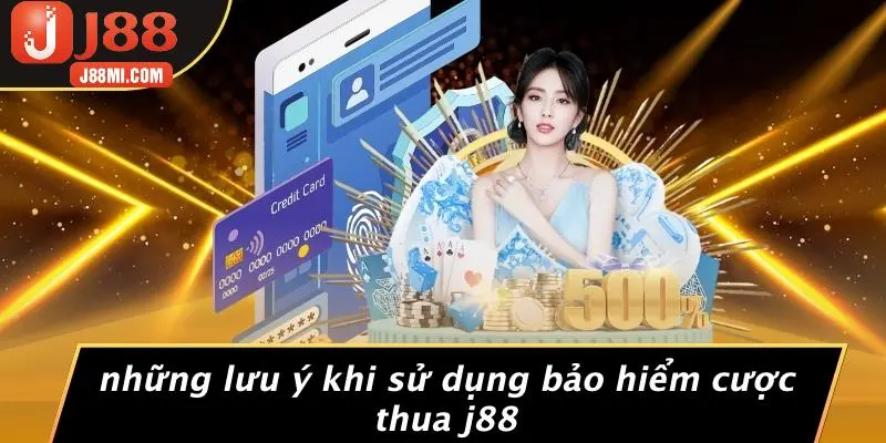 Những Lưu Ý Khi Sử Dụng Bảo Hiểm Cược Thua J88