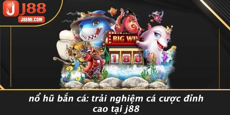 NỔ HŨ BẮN CÁ