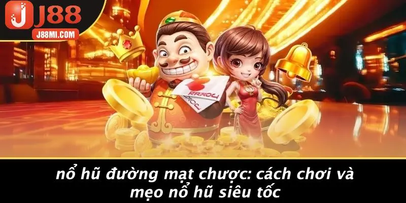 NỔ HŨ ĐƯỜNG MẠT CHƯỢC