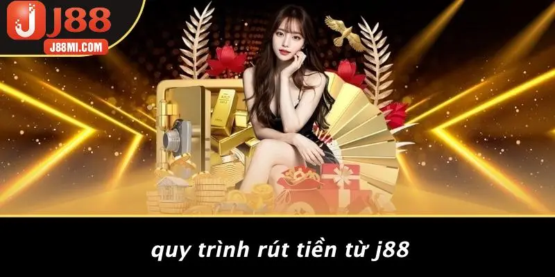 Quy Trình Rút Tiền Từ J88