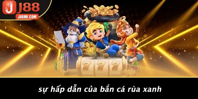 Sự Hấp Dẫn Của Bắn Cá Rùa Xanh