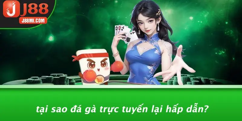 Tại Sao Đá Gà Trực Tuyến Lại Hấp Dẫn?