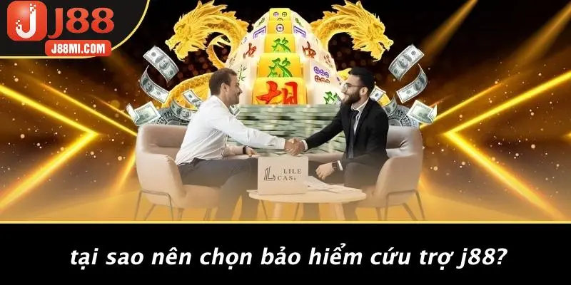 Tại Sao Nên Chọn Bảo Hiểm Cứu Trợ J88?