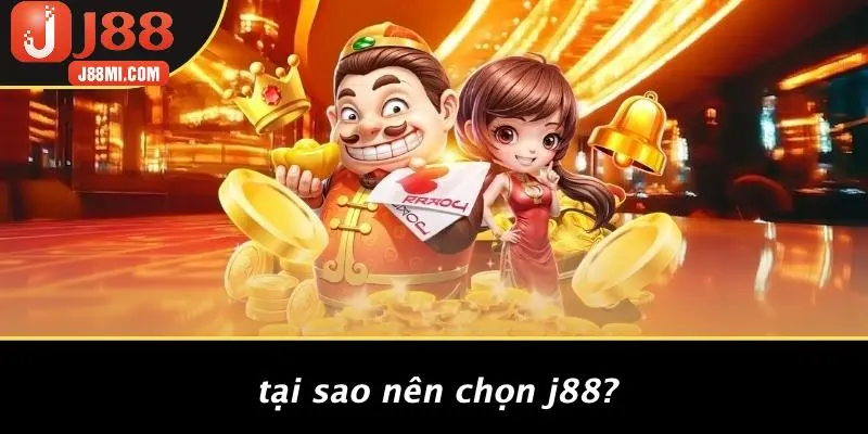 Tại Sao Nên Chọn J88?