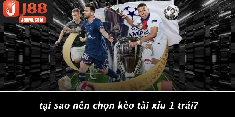 Tại Sao Nên Chọn Kèo Tài Xỉu 1 Trái?