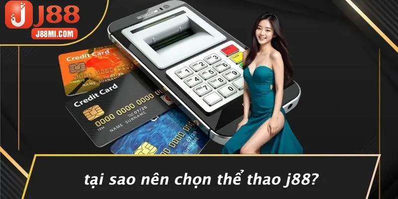 Tại Sao Nên Chọn Thể Thao J88?