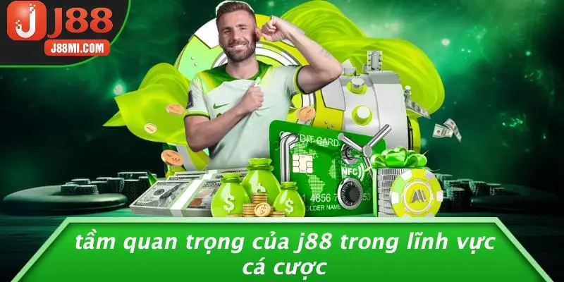 Tầm Quan Trọng Của J88 Trong Lĩnh Vực Cá Cược