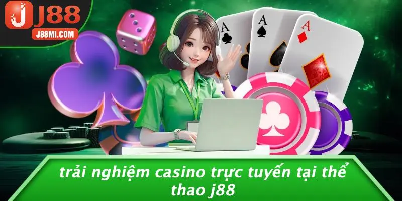 Trải Nghiệm Casino Trực Tuyến Tại Thể Thao J88