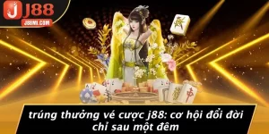 TRÚNG THƯỞNG VÉ CƯỢC J88